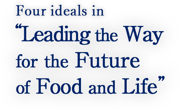 Four ideals in leading the way for the future of food and life